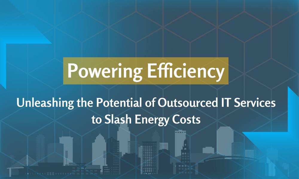 Powering Efficiency: Unleashing the Potential of Outsourced IT Services to Slash Energy Costs